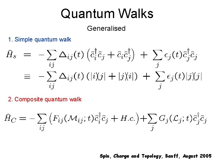 Quantum Walks Generalised 1. Simple quantum walk 2. Composite quantum walk Spin, Charge and