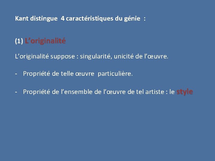 Kant distingue 4 caractéristiques du génie : (1) L’originalité suppose : singularité, unicité de