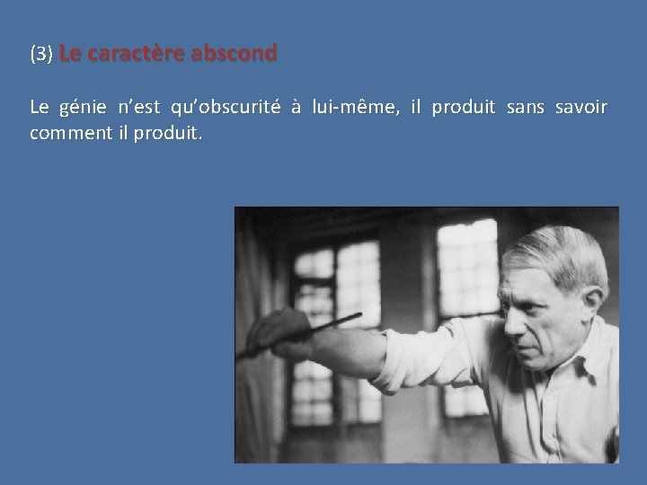 (3) Le caractère abscond Le génie n’est qu’obscurité à lui-même, il produit sans savoir