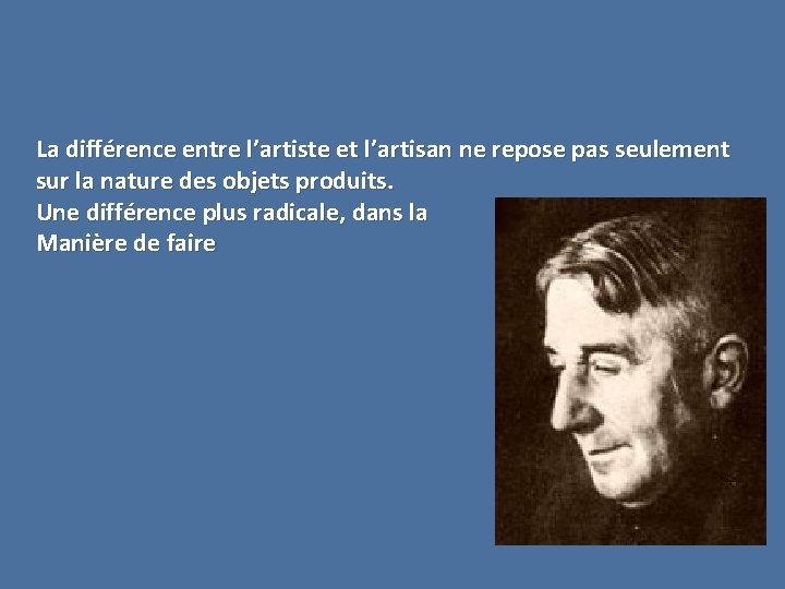 La différence entre l’artiste et l’artisan ne repose pas seulement sur la nature des