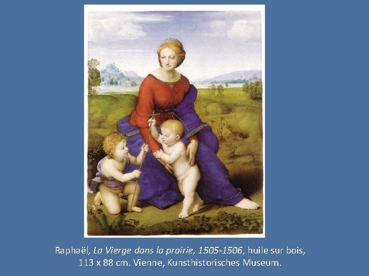 Raphaël, La Vierge dans la prairie, 1505 -1506, huile sur bois, 113 x 88