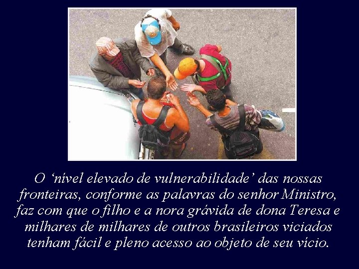 O ‘nível elevado de vulnerabilidade’ das nossas fronteiras, conforme as palavras do senhor Ministro, O ‘nível elevado de vulnerabilidade’ das nossas fronteiras, conforme as palavras do senhor Ministro,