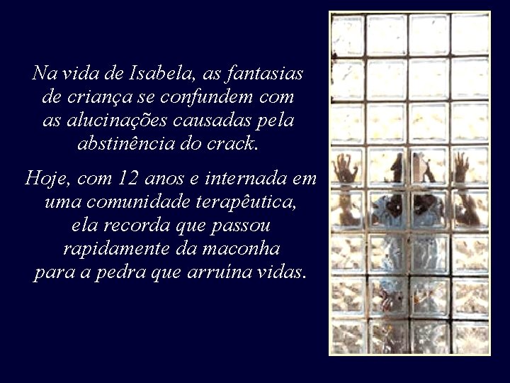 Na vida de Isabela, as fantasias de criança se confundem com as alucinações causadas Na vida de Isabela, as fantasias de criança se confundem com as alucinações causadas