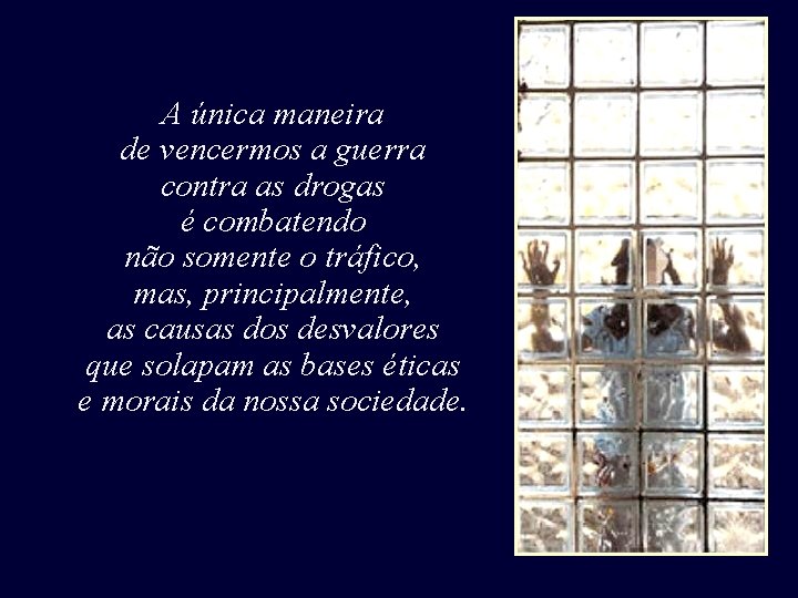 A única maneira de vencermos a guerra contra as drogas é combatendo não somente A única maneira de vencermos a guerra contra as drogas é combatendo não somente