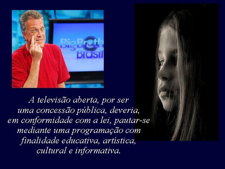 A televisão aberta, por ser uma concessão pública, deveria, em conformidade com a lei, A televisão aberta, por ser uma concessão pública, deveria, em conformidade com a lei,