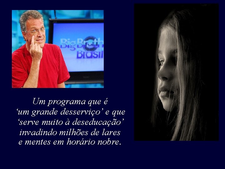 Um programa que é ‘um grande desserviço’ e que ‘serve muito à deseducação’ invadindo Um programa que é ‘um grande desserviço’ e que ‘serve muito à deseducação’ invadindo