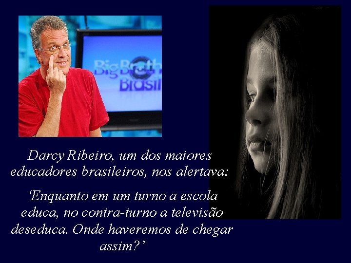 Darcy Ribeiro, um dos maiores educadores brasileiros, nos alertava: ‘Enquanto em um turno a Darcy Ribeiro, um dos maiores educadores brasileiros, nos alertava: ‘Enquanto em um turno a