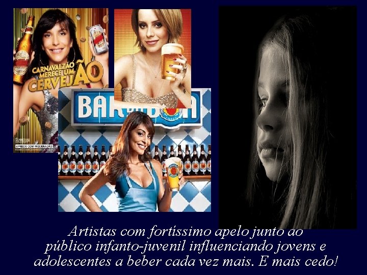 Artistas com fortíssimo apelo junto ao público infanto-juvenil influenciando jovens e adolescentes a beber Artistas com fortíssimo apelo junto ao público infanto-juvenil influenciando jovens e adolescentes a beber