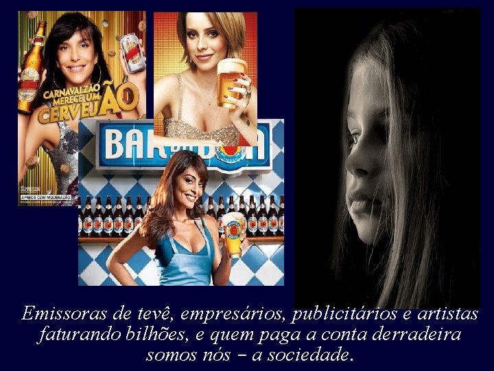 Emissoras de tevê, empresários, publicitários e artistas faturando bilhões, e quem paga a conta Emissoras de tevê, empresários, publicitários e artistas faturando bilhões, e quem paga a conta
