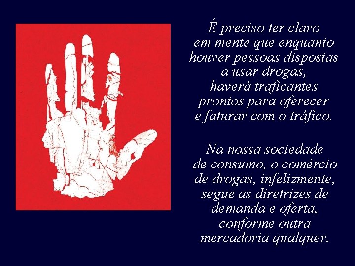 É preciso ter claro em mente que enquanto houver pessoas dispostas a usar drogas, É preciso ter claro em mente que enquanto houver pessoas dispostas a usar drogas,
