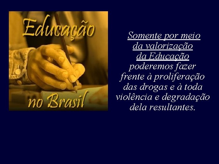 Somente por meio Toda a violência, da valorização desumanidade, crise, da Educação caos e Somente por meio Toda a violência, da valorização desumanidade, crise, da Educação caos e