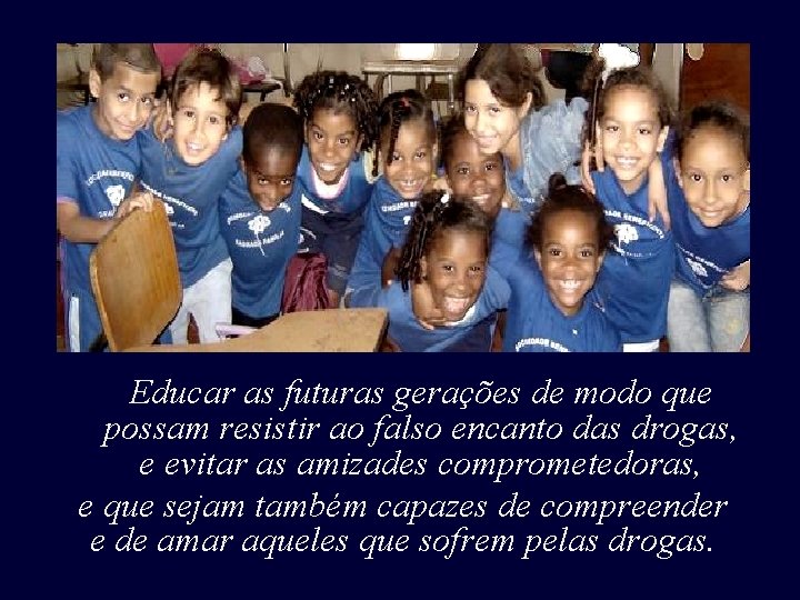 Educar as futuras gerações de modo que possam resistir ao falso encanto das drogas, Educar as futuras gerações de modo que possam resistir ao falso encanto das drogas,