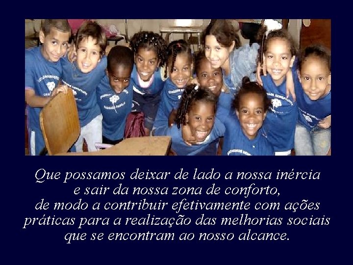 Que possamos deixar de lado a nossa inércia e sair da nossa zona de Que possamos deixar de lado a nossa inércia e sair da nossa zona de