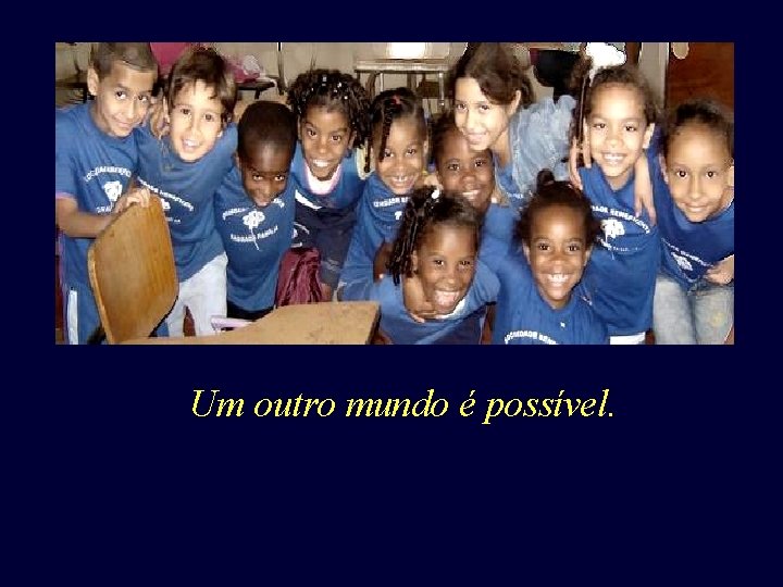 Um outro mundo é possível. Um outro mundo é possível.