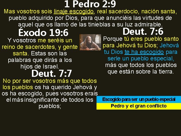 1 Pedro 2: 9 Mas vosotros sois linaje escogido, real sacerdocio, nación santa, pueblo