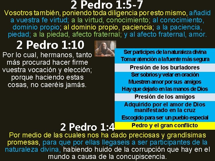 2 Pedro 1: 5 -7 Vosotros también, poniendo toda diligencia por esto mismo, añadid