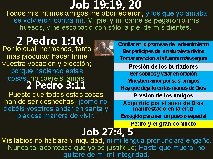 Job 19: 19, 20 Todos mis íntimos amigos me aborrecieron, y los que yo