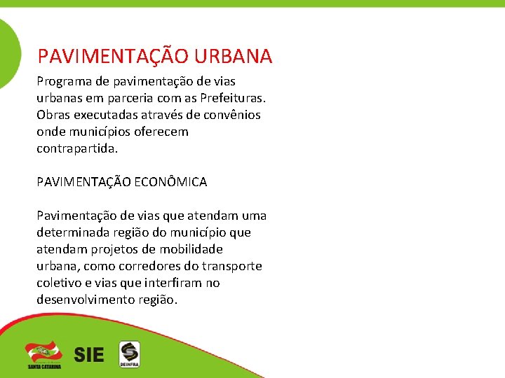 PAVIMENTAÇÃO URBANA Programa de pavimentação de vias urbanas em parceria com as Prefeituras. Obras