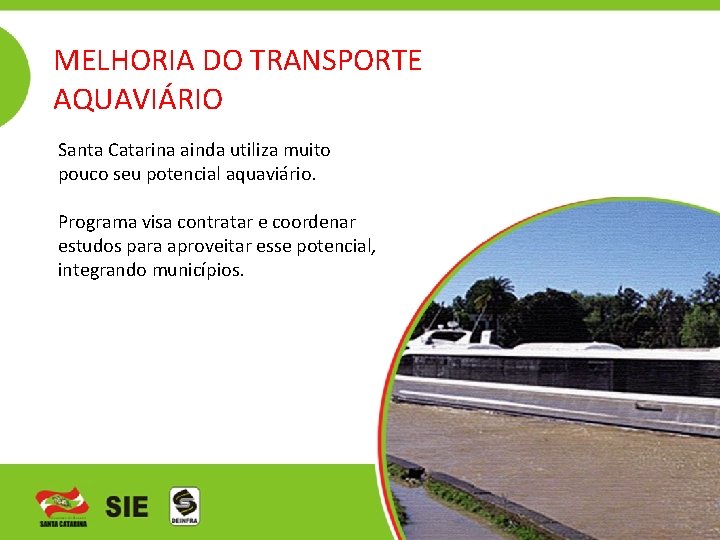 MELHORIA DO TRANSPORTE AQUAVIÁRIO Santa Catarina ainda utiliza muito pouco seu potencial aquaviário. Programa