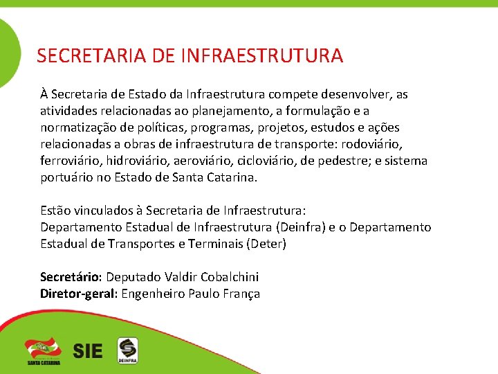 SECRETARIA DE INFRAESTRUTURA À Secretaria de Estado da Infraestrutura compete desenvolver, as atividades relacionadas