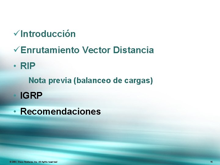 üIntroducción üEnrutamiento Vector Distancia • RIP Nota previa (balanceo de cargas) • IGRP •