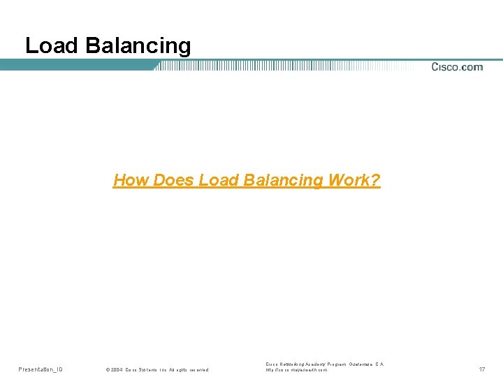 Load Balancing How Does Load Balancing Work? Presentation_ID © 2004, Cisco Systems, Inc. All