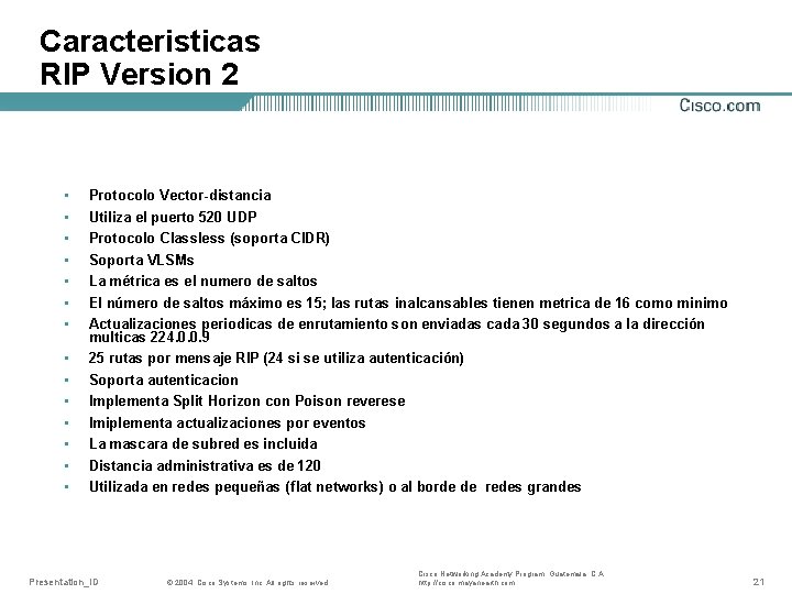Caracteristicas RIP Version 2 • • • • Protocolo Vector-distancia Utiliza el puerto 520