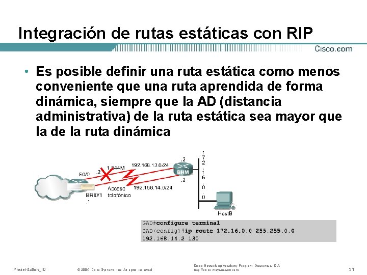 Integración de rutas estáticas con RIP • Es posible definir una ruta estática como