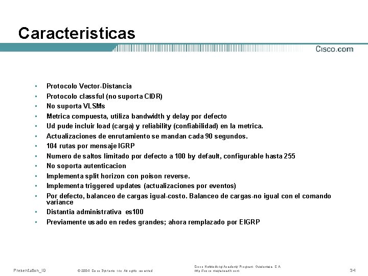 Caracteristicas • • • • Presentation_ID Protocolo Vector-Distancia Protocolo classful (no suporta CIDR) No