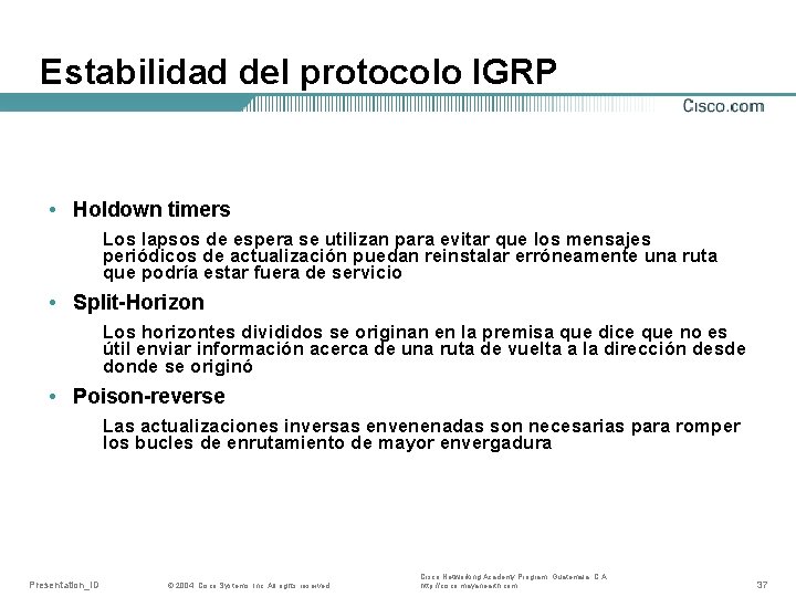 Estabilidad del protocolo IGRP • Holdown timers Los lapsos de espera se utilizan para