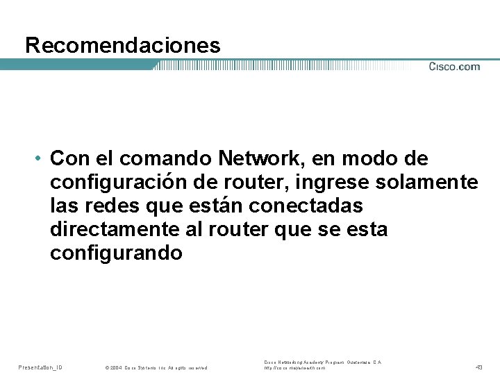 Recomendaciones • Con el comando Network, en modo de configuración de router, ingrese solamente
