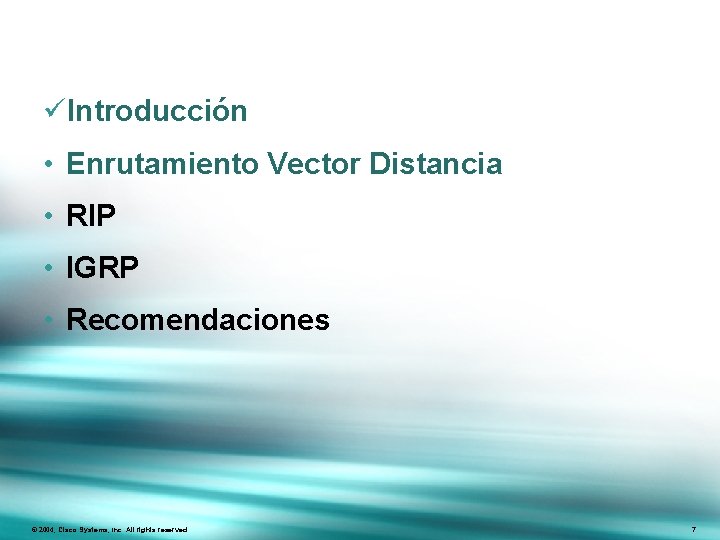 üIntroducción • Enrutamiento Vector Distancia • RIP • IGRP • Recomendaciones Presentation_ID © 2004,