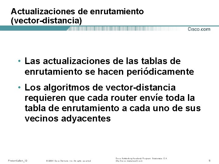 Actualizaciones de enrutamiento (vector-distancia) • Las actualizaciones de las tablas de enrutamiento se hacen