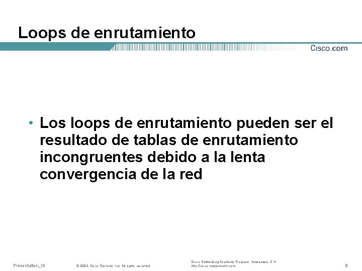 Loops de enrutamiento • Los loops de enrutamiento pueden ser el resultado de tablas