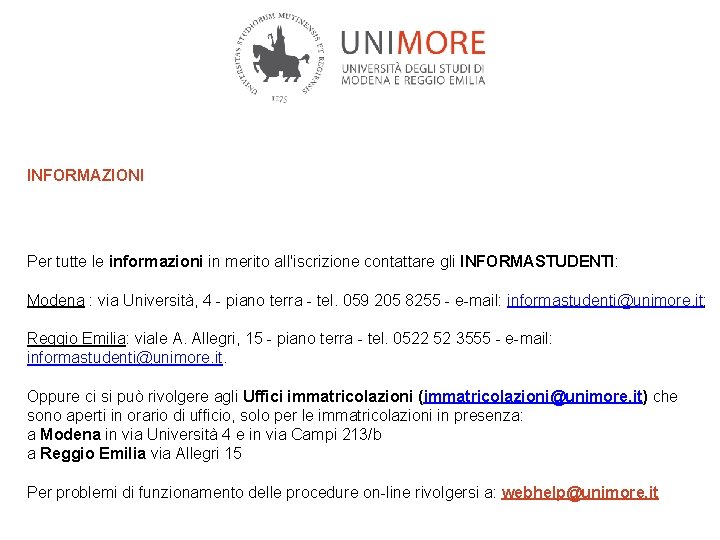 INFORMAZIONI Per tutte le informazioni in merito all'iscrizione contattare gli INFORMASTUDENTI: Modena : via