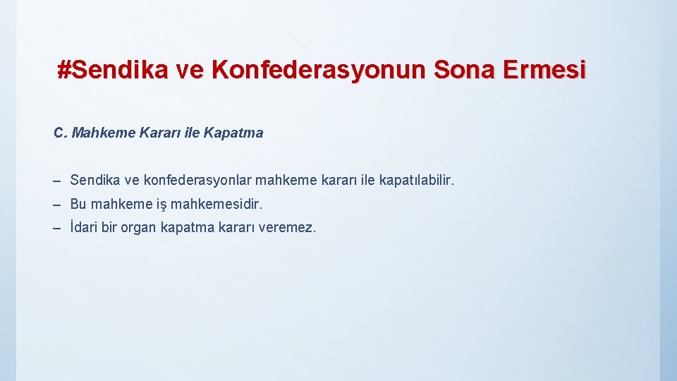 #Sendika ve Konfederasyonun Sona Ermesi C. Mahkeme Kararı ile Kapatma – Sendika ve konfederasyonlar