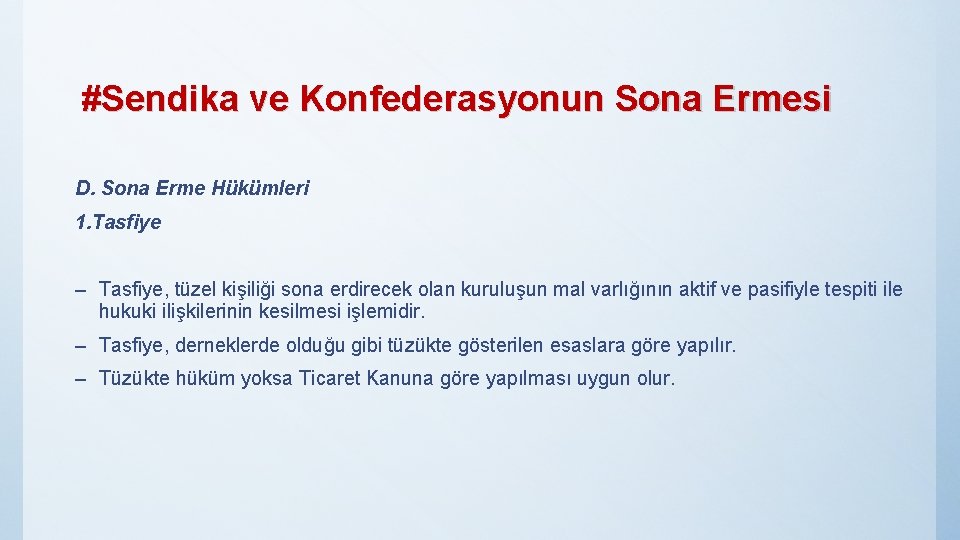 #Sendika ve Konfederasyonun Sona Ermesi D. Sona Erme Hükümleri 1. Tasfiye – Tasfiye, tüzel