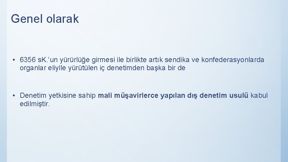 Genel olarak • 6356 s. K. ’un yürürlüğe girmesi ile birlikte artık sendika ve