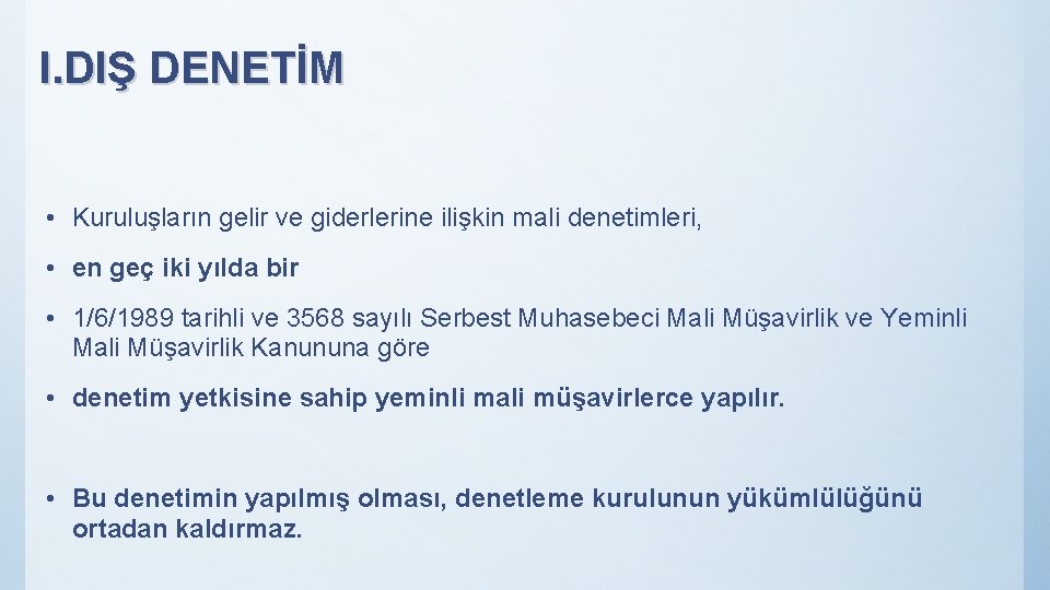 I. DIŞ DENETİM • Kuruluşların gelir ve giderlerine ilişkin mali denetimleri, • en geç