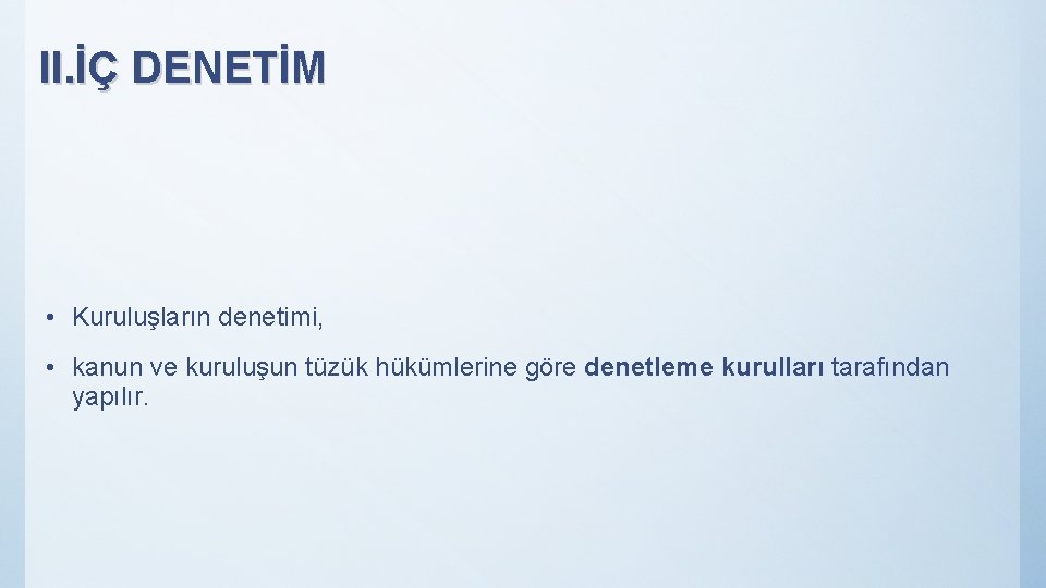 II. İÇ DENETİM • Kuruluşların denetimi, • kanun ve kuruluşun tüzük hükümlerine göre denetleme