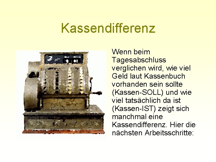 Kassendifferenz Wenn beim Tagesabschluss verglichen wird, wie viel Geld laut Kassenbuch vorhanden sein sollte