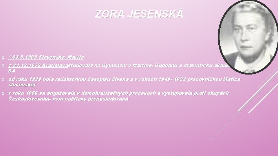 ZORA JESENSKÁ * 03. 5. 1909 Slovensko, Martin † 21. 12. 1972 Bratislavaštudovala na