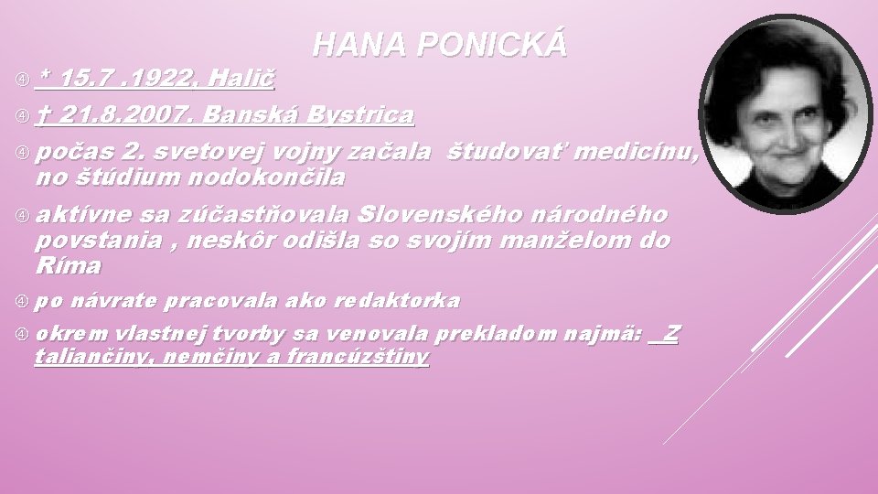  * HANA PONICKÁ 15. 7. 1922, Halič † 21. 8. 2007. Banská Bystrica