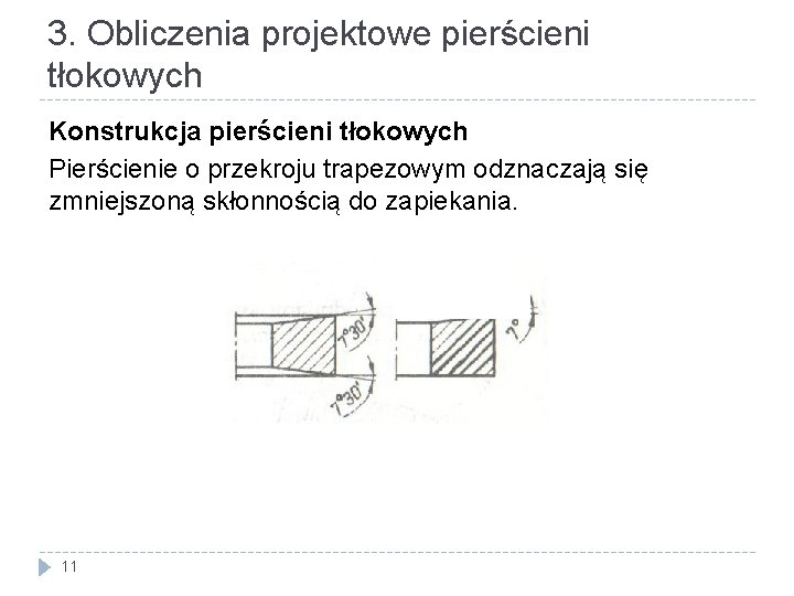 3. Obliczenia projektowe pierścieni tłokowych Konstrukcja pierścieni tłokowych Pierścienie o przekroju trapezowym odznaczają się