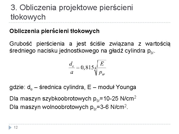 3. Obliczenia projektowe pierścieni tłokowych Obliczenia pierścieni tłokowych Grubość pierścienia a jest ściśle związana