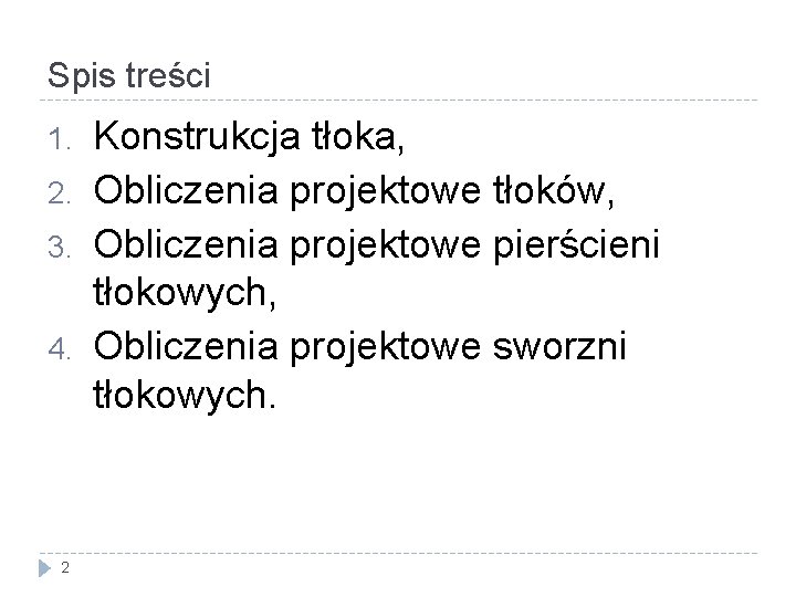 Spis treści 1. 2. 3. 4. 2 Konstrukcja tłoka, Obliczenia projektowe tłoków, Obliczenia projektowe