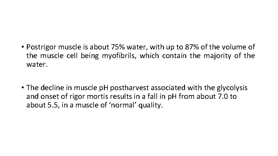 • Postrigor muscle is about 75% water, with up to 87% of the • Postrigor muscle is about 75% water, with up to 87% of the