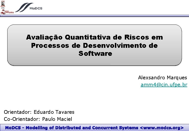 Avaliação Quantitativa de Riscos em Processos de Desenvolvimento de Software Alexsandro Marques amm 4@cin.