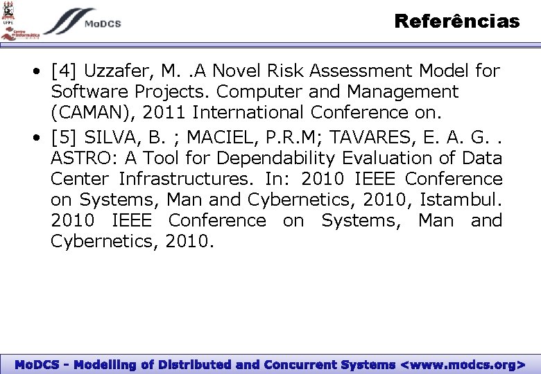 Referências • [4] Uzzafer, M. . A Novel Risk Assessment Model for Software Projects.