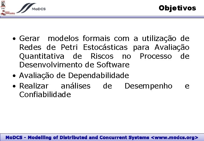 Objetivos • Gerar modelos formais com a utilização de Redes de Petri Estocásticas para